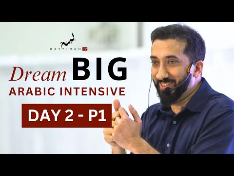 Dream BIG: Arabic Intensive - Day 2 (Part 1) | Nouman Ali Khan