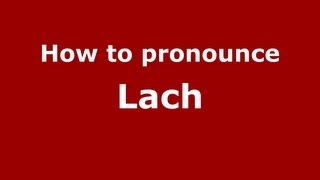 How to pronounce Lach