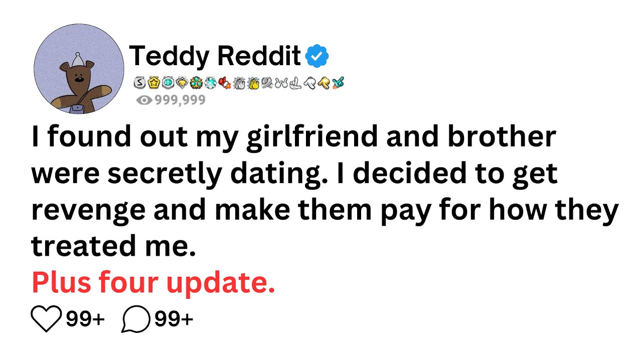 I found out my girlfriend and brother were secretly dating. I decided to get revenge and make them..