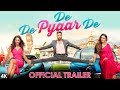 De De Pyaar De Official Trailer | Ajay Devgn, Tabu, Rakul Preet Singh | Akiv Ali