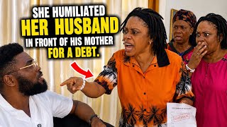 SHE HUMILIATED HER HUSBAND IN FRONT OF HIS MOTHER FOR A DEBT | NOLLYWOOD 