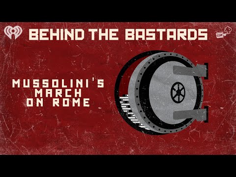 Behind the Insurrections - Mussolini's March on Rome: The First Fascist | BEHIND THE BASTARDS