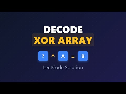 Decode XORed Array - LeetCode Solution Explained (Reverse XOR Encoding)