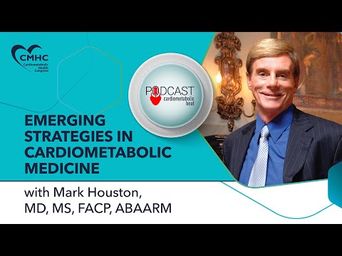 CB Podcast | Emerging Strategies in Cardiometabolic Medicine with Dr. Mark Houston, MD