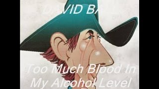 Too Much Blood In My Alcohol Level  By  David Ball