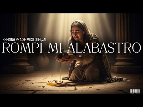 "ROMPÍ MI ALABASTRO... ¡Y ÉL ME SANÓ!"SHEKINA PRAICE MUSIC OFICIAL