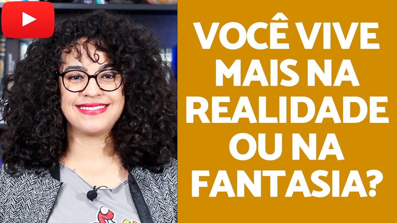 Você costuma viver mais a realidade ou a fantasia? | Acidamente