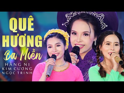 Quê Hương Ba Miền - Hằng Ni x Kim Cương x Ngọc Trinh | Mv Official