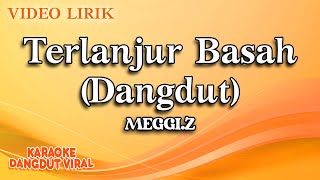 Download lagu Meggi Z - Terlanjur Basah Dangdut ( video lirik) mp3