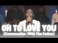 OH TO LOVE YOU Conversation With The Father Dunsin Oyekan Dunsinoyekan Worship