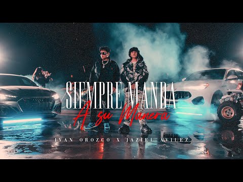 Iván Orozco X Jaziel Avilez - Siempre Manda a Su Manera [Official Video]
