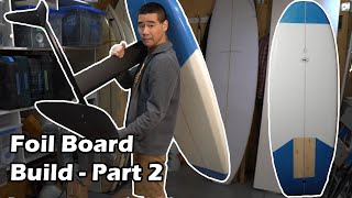 Building a Prone Surf Foilboard from Scratch - Part 2 of 2