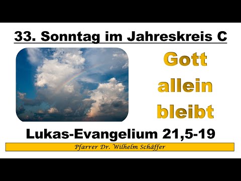Predigt zum 33. Sonntag im Jahreskreis C: „Gott allein bleibt“.