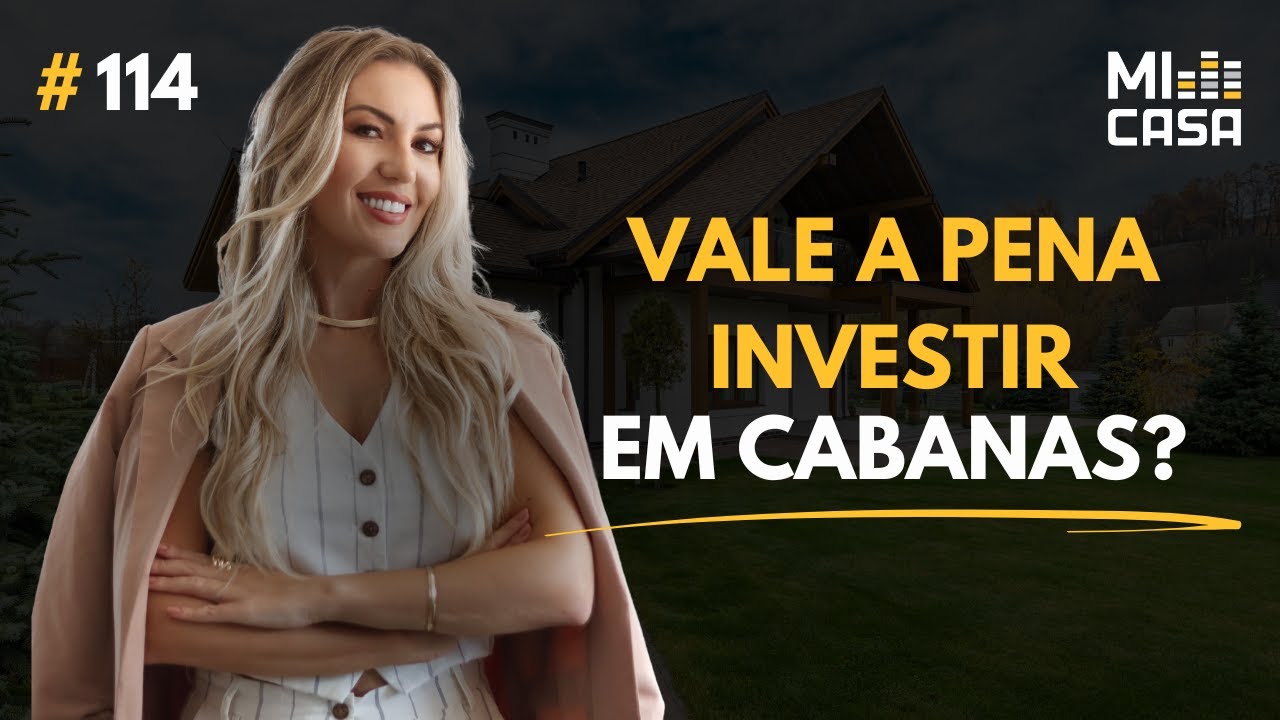 Vale a pena INVESTIR em CABANAS? com Naindry Rodrigues | Mi Casa 114