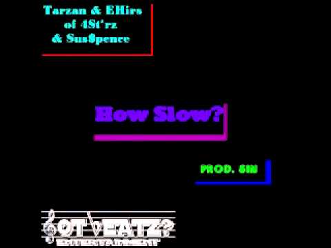 Tarzan & EHirs (of 4St*rz) f/ Sus$pence - How Slow? + Download Link