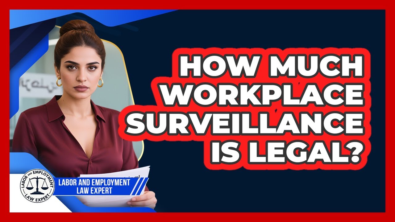 How Much Workplace Surveillance Is Legal? - Labor and Employment Law Expert