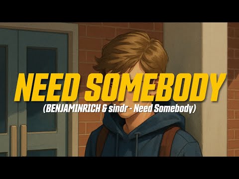 BENJAMINRICH & sindr - Need Somebody (Lyric Video)