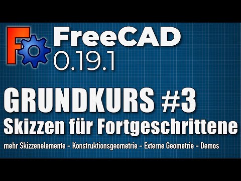 FreeCAD 0.19 Basic Course #3 - Advanced Sketching (DE)