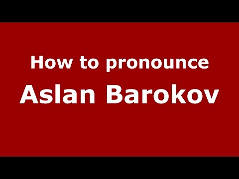 How to pronounce Aslan Barokov (Russian/Russia)  - PronounceNames.com