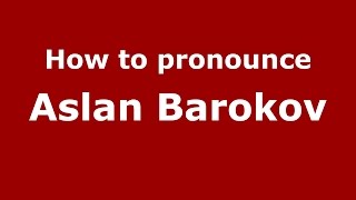 How to pronounce Aslan Barokov