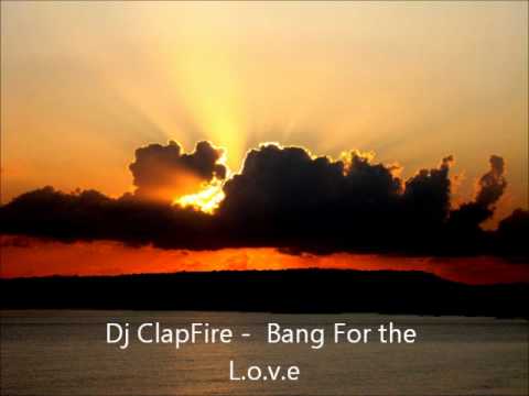 Dj ClapFire Bang for the L.o.v.e