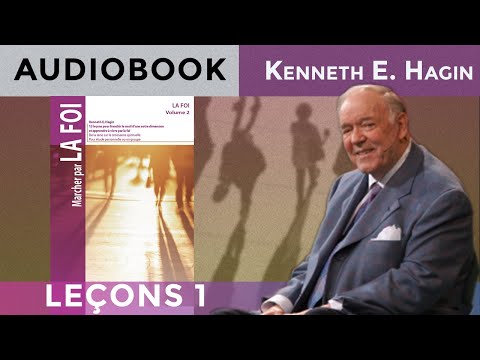 La mise en pratique de la Foi (1ère partie) | Marcher par la Foi Vol.2 leçon 1/13 Kenneth E. Hagin