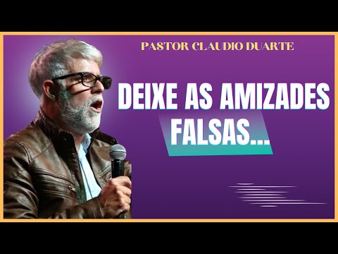 DEIXE AMIZADES FALSAS - PASTOR CLAUDIO DUARTE