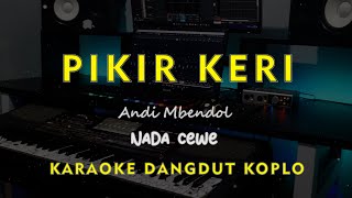 Download lagu PIKIR KERI // Andi Mbendol // KARAOKE DANGDUT KOPLO NADA CEWE ( FEMALE ) mp3