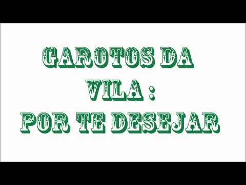 Por te desejar-Garotos da Vila