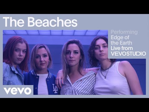 The Beaches - Edge of The Earth (Live Performance) | Vevo
