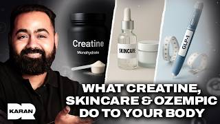 What Creatine ACTUALLY Does to Your Body, Science-Backed Skincare Tips & Ozempic Truths | Dr Karan