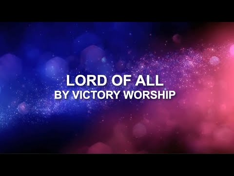 Lord of All - Victory Worship (Lyrics)