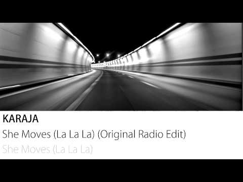 Karaja - She Moves (La La La) (Original Radio Edit)
