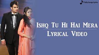Ishq Tu Hi Hai Mera Song | Lyrical Video | Madhubala Ek Ishq Ek Junoon
