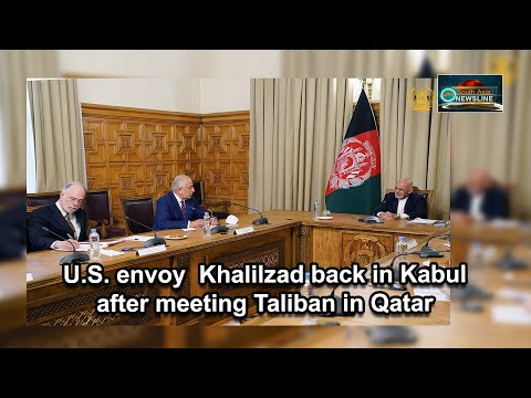 U.S. envoy Khalilzad back in Kabul after meeting Taliban in Qatar