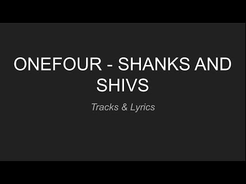 Shanks And Shivs - ONEFOUR [LYRICS']