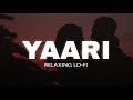 Yaari | Slowed and Reverbed | Nikk | Avneet Kaur | Relaxing Lo-fi