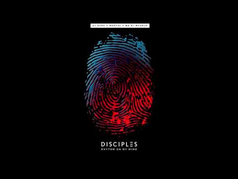 Disciples - Rhythm On My Mind (Dj Dark x Mentol x MD Dj Mashup)