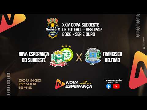 COPA SUDOESTE DE FUTEBOL SÉRIE OURO 2026 - NOVA ESPERANÇA DO SUDOESTE X FRANCISCO BELTRÃO