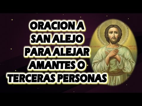ORACION A SAN ALEJO PARA ALEJAR AMANTES O TERCERAS PERSONAS (HOMBRE O MUJER)