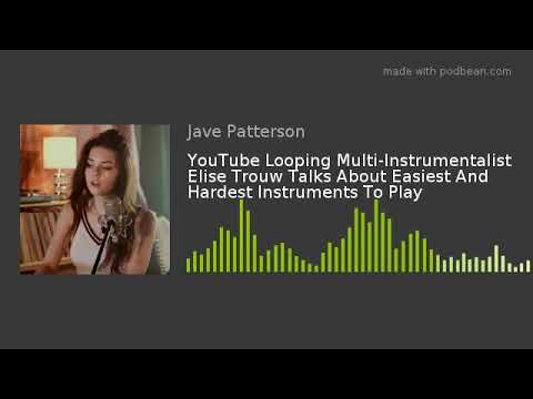 YouTube Looping Multi-Instrumentalist Elise Trouw Talks About Easiest And Hardest Instruments To Pla