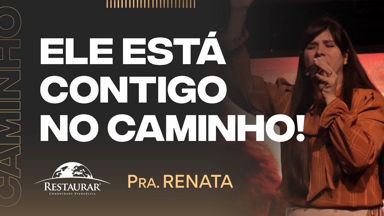 ELE ESTÁ CONTIGO NO CAMINHO! - Pastora Renata