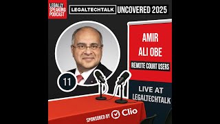 LegalTechTalk Uncovered 2025 - Amir Ali OBE - E11