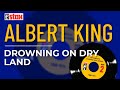 Albert King - Drowning On Dry Land (Official Audio)