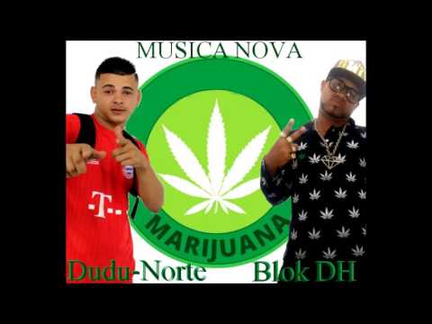 BLOK DH & DUDUdoNORTE - MARIJUANA - MUSICA NOVA