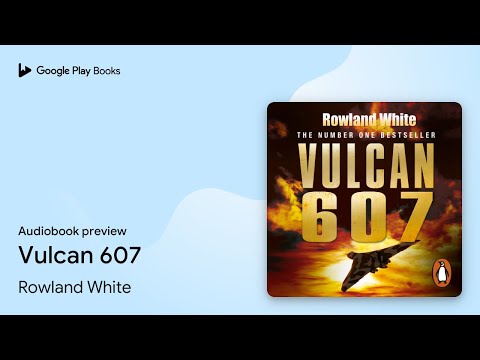 Vulcan 607 by Rowland White · Audiobook preview