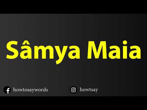How To Pronounce Samya Maia