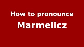 How to pronounce Marmelicz