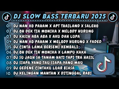 DJ SLOWBASS TERBARU 2025 || DJ NAN KO PAHAM X APT THAILAND || DJ OH DEK TIA MONIKA X MELODY HURUNG