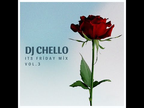 DJ Chello - Its Friday Mix Vol.3